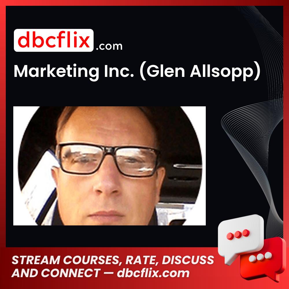 Marketing Inc. (Glen Allsopp) free downoad, dbcflix, dbcflix.com, storedbc.com, downloadbusinesscourse, mega, google drive