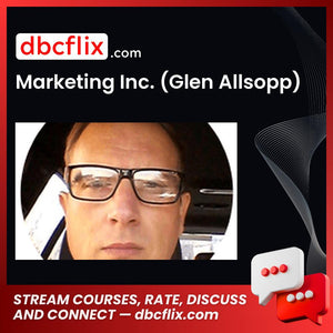 Marketing Inc. (Glen Allsopp) free downoad, dbcflix, dbcflix.com, storedbc.com, downloadbusinesscourse, mega, google drive