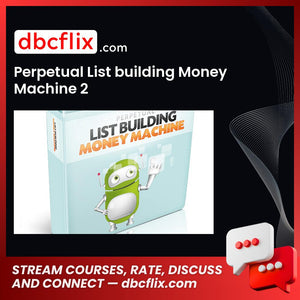 Perpetual List building Money Machine 2 free downoad, dbcflix, dbcflix.com, storedbc.com, downloadbusinesscourse, mega, google drive