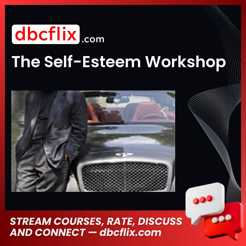The Self-Esteem Workshop free downoad, dbcflix, dbcflix.com, storedbc.com, downloadbusinesscourse, mega, google drive