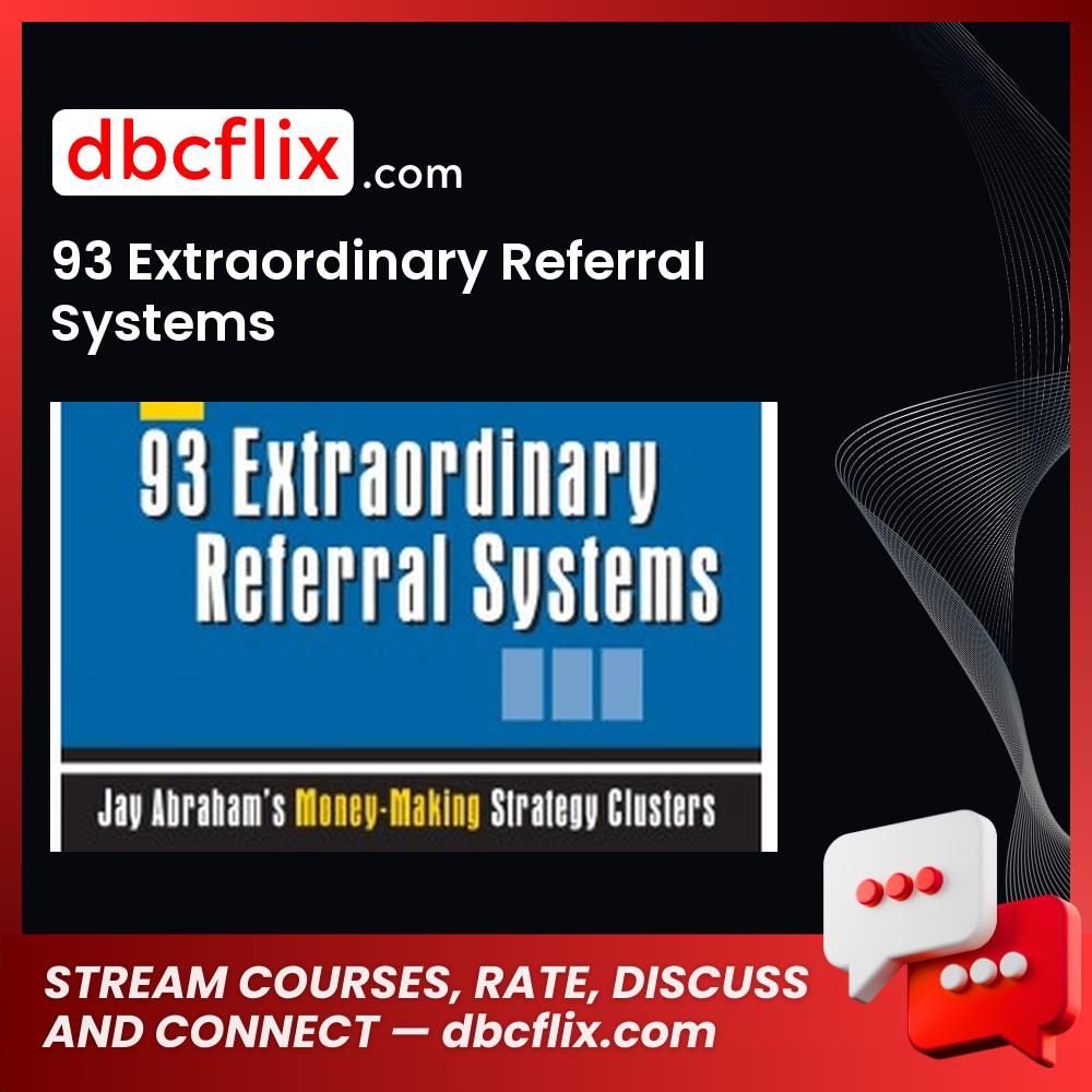 93 Extraordinary Referral Systems free downoad, dbcflix, dbcflix.com, storedbc.com, downloadbusinesscourse, mega, google drive