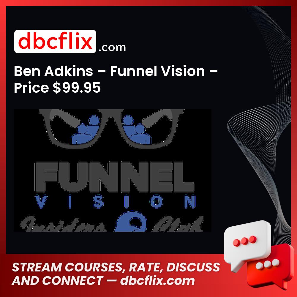 Ben Adkins – Funnel Vision – Price $99.95 free downoad, dbcflix, dbcflix.com, storedbc.com, downloadbusinesscourse, mega, google drive