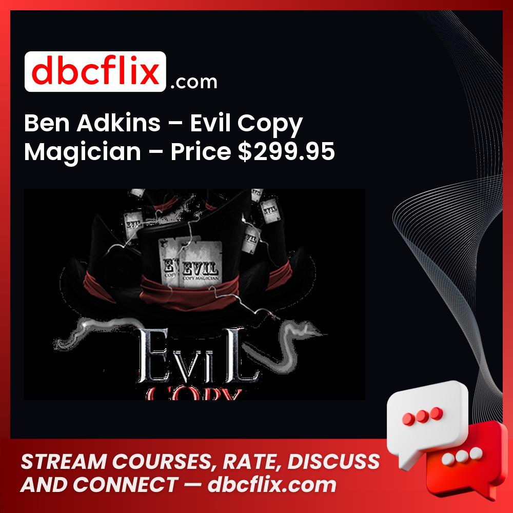 Ben Adkins – Evil Copy Magician – Price $299.95 free downoad, dbcflix, dbcflix.com, storedbc.com, downloadbusinesscourse, mega, google drive