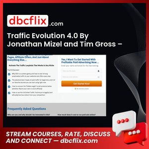 Traffic Evolution 4.0 By Jonathan Mizel and Tim Gross – $300 free downoad, dbcflix, dbcflix.com, storedbc.com, downloadbusinesscourse, mega, google drive