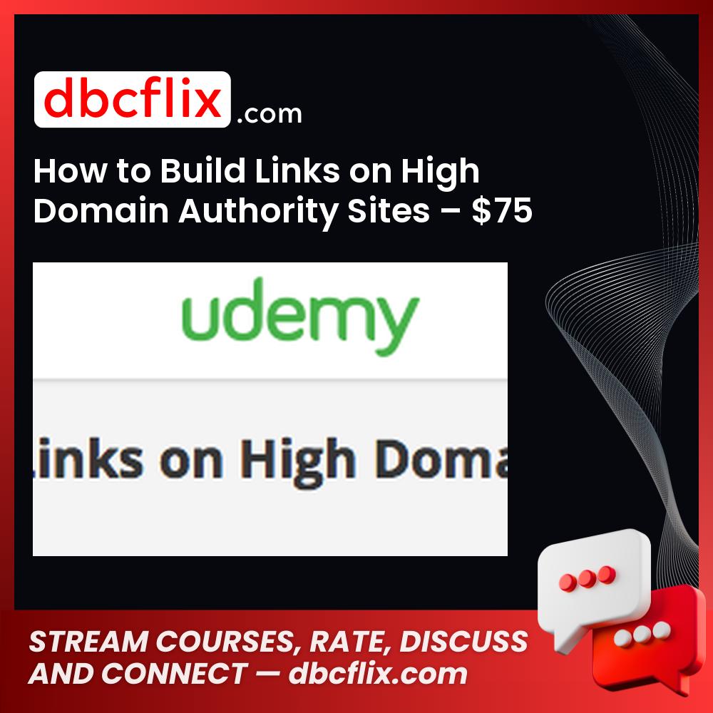How to Build Links on High Domain Authority Sites – $75 free downoad, dbcflix, dbcflix.com, storedbc.com, downloadbusinesscourse, mega, google drive