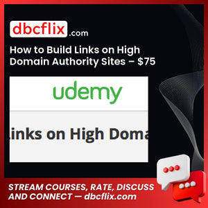 How to Build Links on High Domain Authority Sites – $75 free downoad, dbcflix, dbcflix.com, storedbc.com, downloadbusinesscourse, mega, google drive