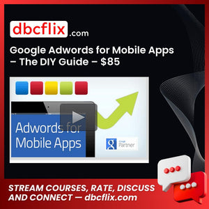 Google Adwords for Mobile Apps – The DIY Guide – $85 free downoad, dbcflix, dbcflix.com, storedbc.com, downloadbusinesscourse, mega, google drive