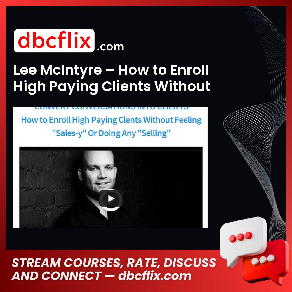 Lee McIntyre – How to Enroll High Paying Clients Without Selling – Price $497 free downoad, dbcflix, dbcflix.com, storedbc.com, downloadbusinesscourse, mega, google drive
