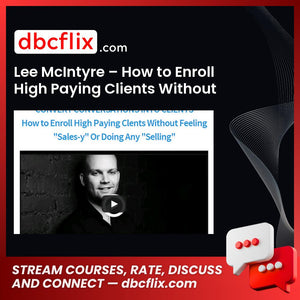 Lee McIntyre – How to Enroll High Paying Clients Without Selling – Price $497 free downoad, dbcflix, dbcflix.com, storedbc.com, downloadbusinesscourse, mega, google drive