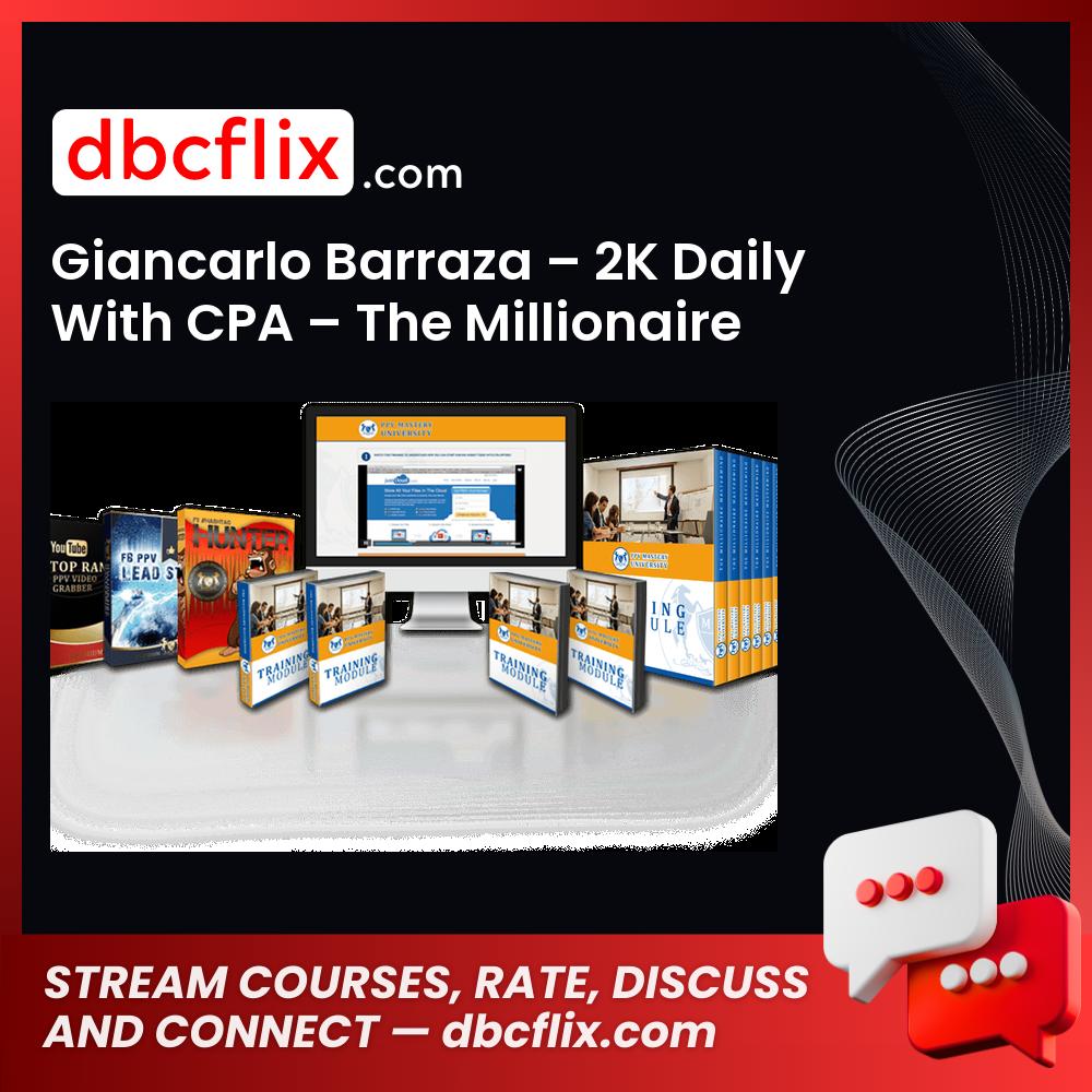 Giancarlo Barraza – 2K Daily With CPA – The Millionaire Mastermind free downoad, dbcflix, dbcflix.com, storedbc.com, downloadbusinesscourse, mega, google drive