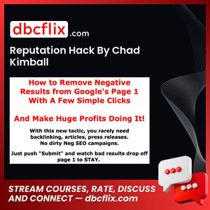 Reputation Hack By Chad Kimball free downoad, dbcflix, dbcflix.com, storedbc.com, downloadbusinesscourse, mega, google drive