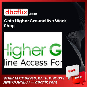 Gain Higher Ground live Work Shop free downoad, dbcflix, dbcflix.com, storedbc.com, downloadbusinesscourse, mega, google drive
