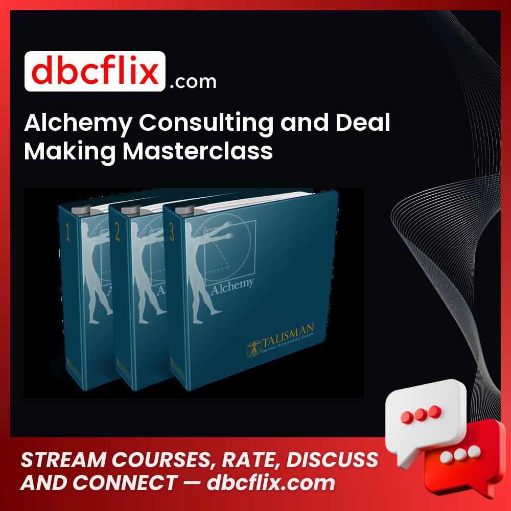 Alchemy Consulting and Deal Making Masterclass free downoad, dbcflix, dbcflix.com, storedbc.com, downloadbusinesscourse, mega, google drive