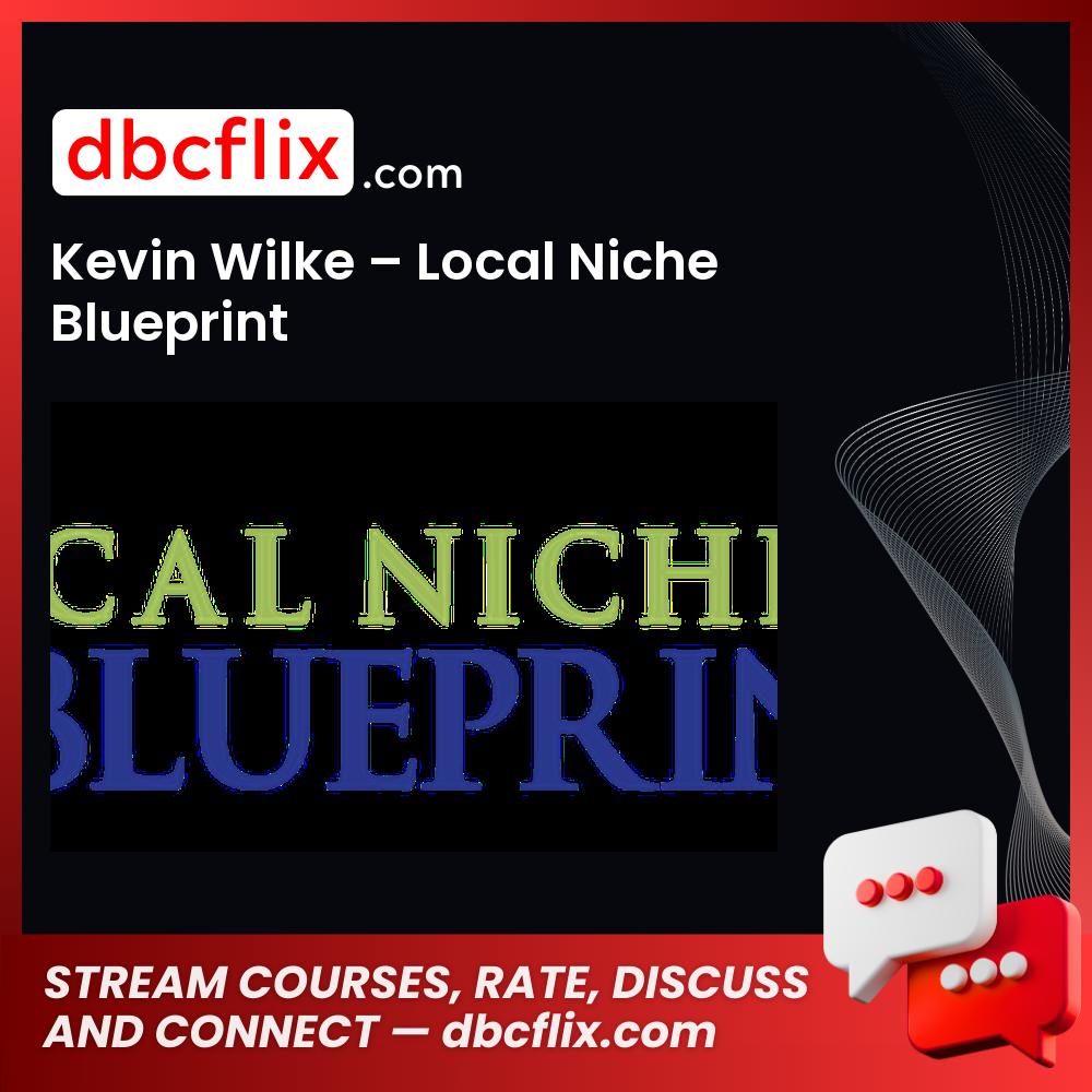 Kevin Wilke – Local Niche Blueprint free downoad, dbcflix, dbcflix.com, storedbc.com, downloadbusinesscourse, mega, google drive