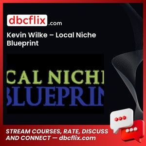 Kevin Wilke – Local Niche Blueprint free downoad, dbcflix, dbcflix.com, storedbc.com, downloadbusinesscourse, mega, google drive