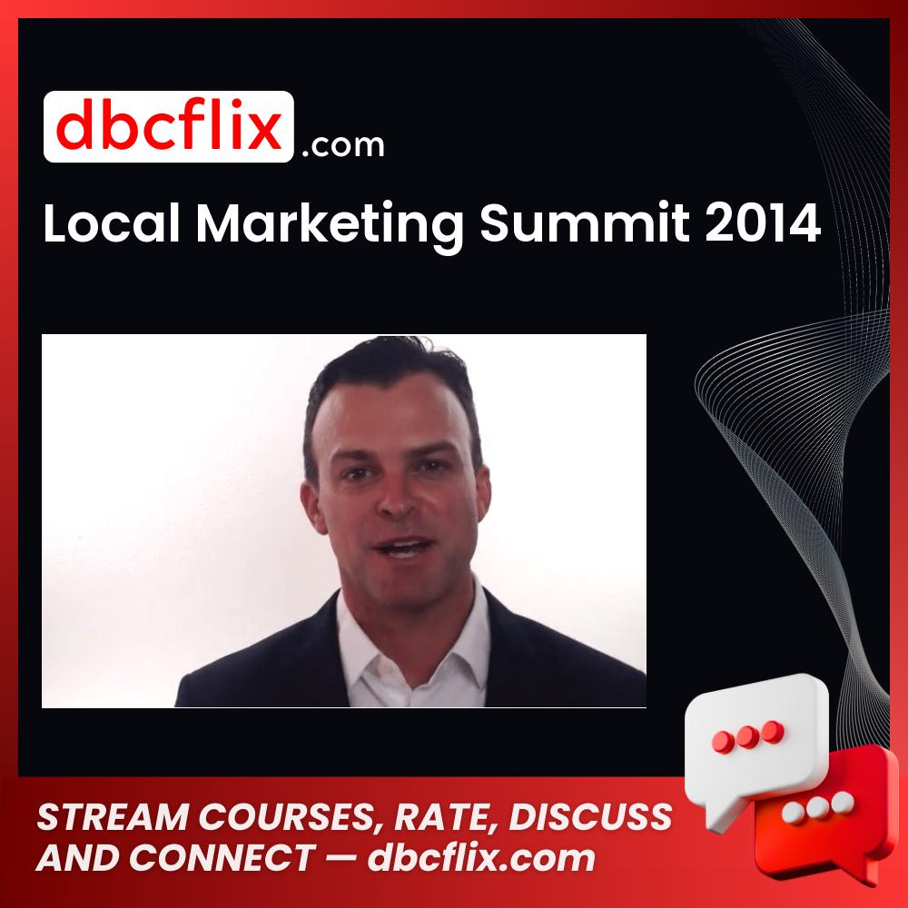 Local Marketing Summit 2014 free downoad, dbcflix, dbcflix.com, storedbc.com, downloadbusinesscourse, mega, google drive