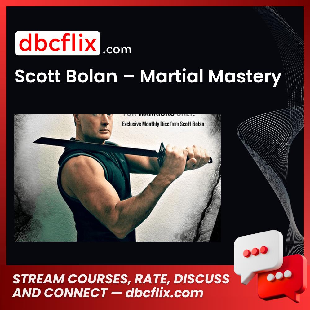 Scott Bolan – Martial Mastery free downoad, dbcflix, dbcflix.com, storedbc.com, downloadbusinesscourse, mega, google drive