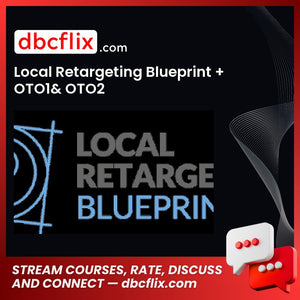 Local Retargeting Blueprint + OTO1& OTO2 free downoad, dbcflix, dbcflix.com, storedbc.com, downloadbusinesscourse, mega, google drive