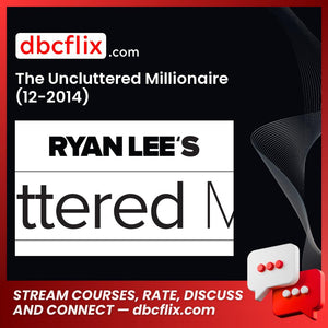 The Uncluttered Millionaire (12-2014) free downoad, dbcflix, dbcflix.com, storedbc.com, downloadbusinesscourse, mega, google drive