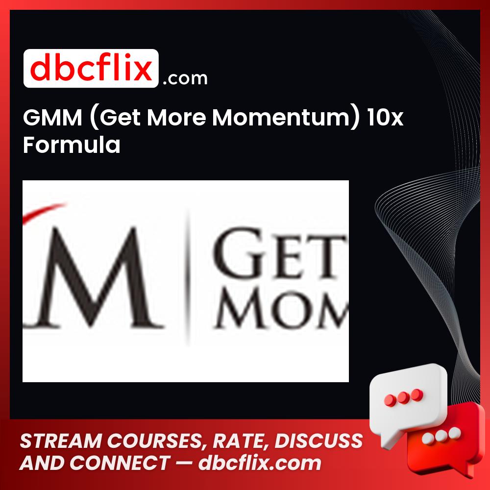 GMM (Get More Momentum) 10x Formula free downoad, dbcflix, dbcflix.com, storedbc.com, downloadbusinesscourse, mega, google drive