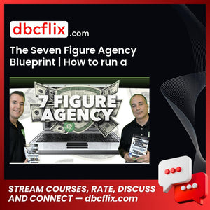 The Seven Figure Agency Blueprint | How to run a Successful Internet Marketing Business – $1499 free downoad, dbcflix, dbcflix.com, storedbc.com, downloadbusinesscourse, mega, google drive