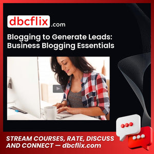 Blogging to Generate Leads: Business Blogging Essentials free downoad, dbcflix, dbcflix.com, storedbc.com, downloadbusinesscourse, mega, google drive