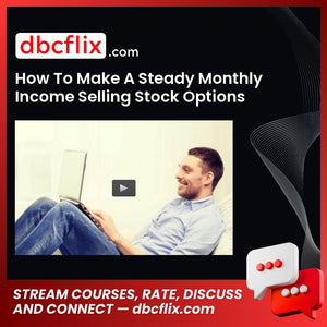 How To Make A Steady Monthly Income Selling Stock Options free downoad, dbcflix, dbcflix.com, storedbc.com, downloadbusinesscourse, mega, google drive