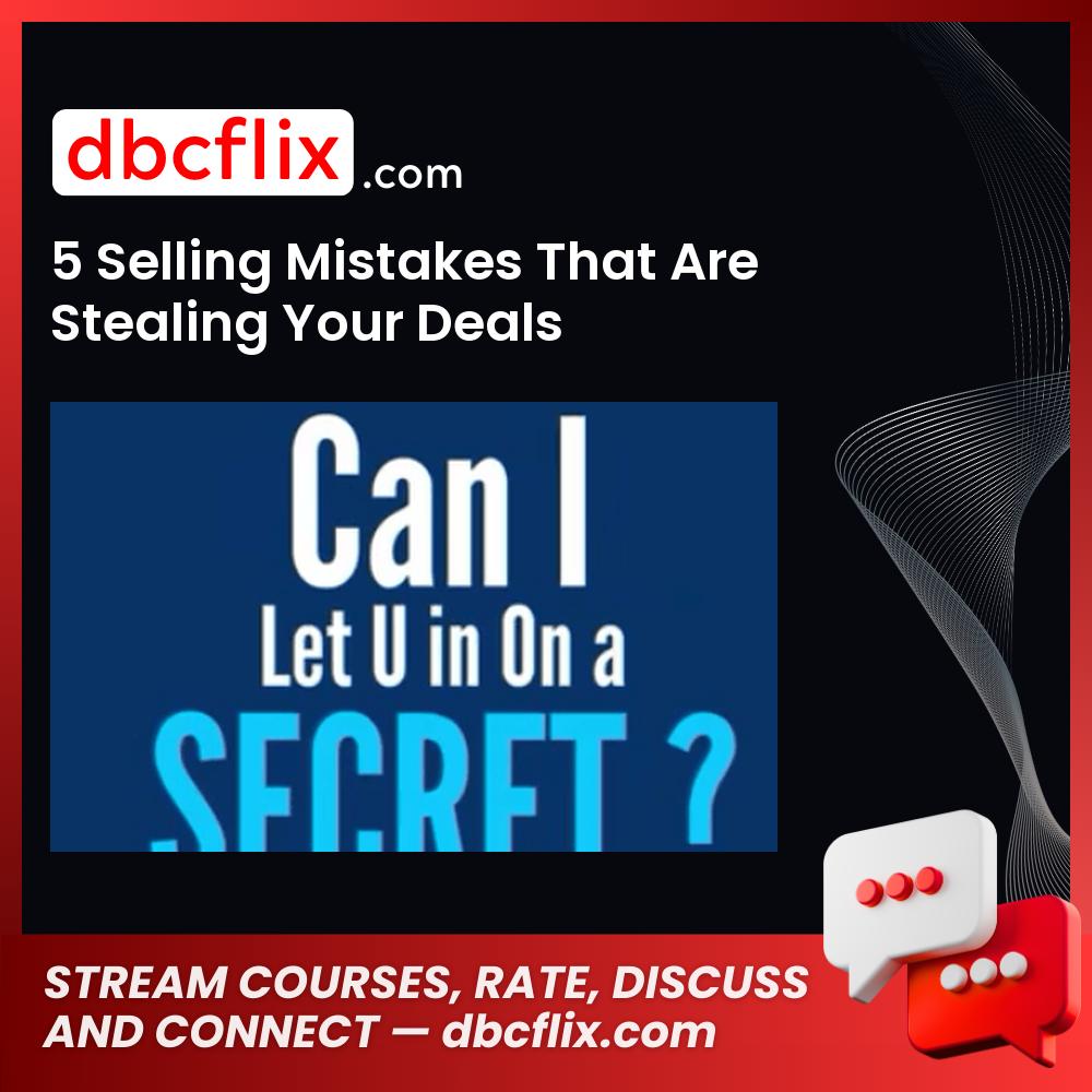 5 Selling Mistakes That Are Stealing Your Deals free downoad, dbcflix, dbcflix.com, storedbc.com, downloadbusinesscourse, mega, google drive