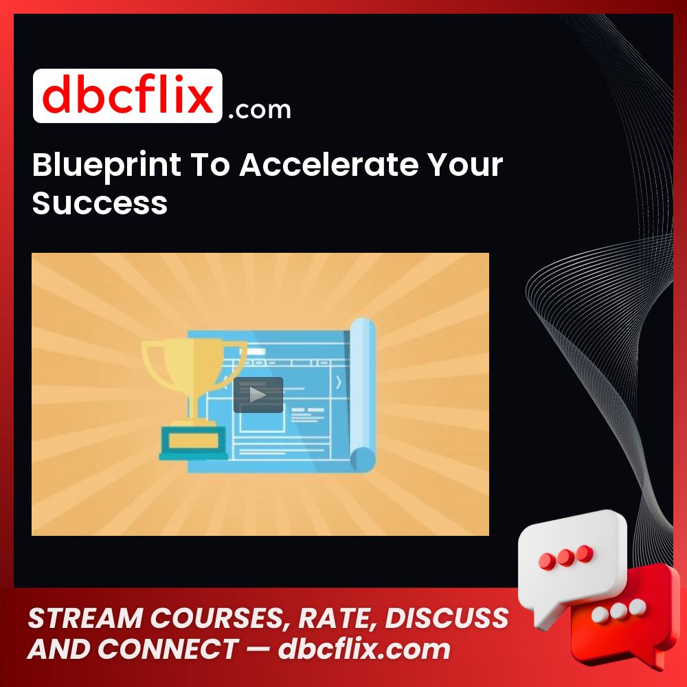 Blueprint To Accelerate Your Success free downoad, dbcflix, dbcflix.com, storedbc.com, downloadbusinesscourse, mega, google drive