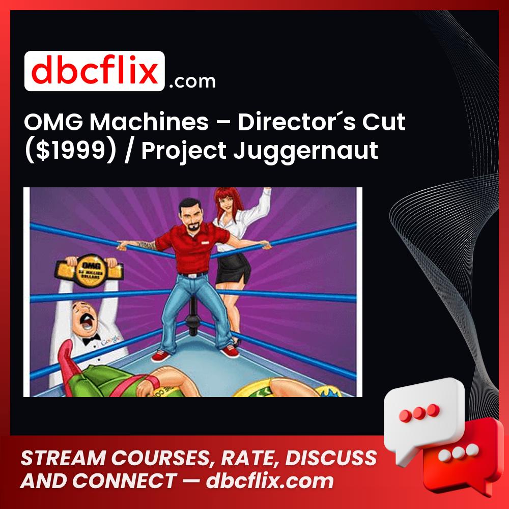 OMG Machines – Director´s Cut ($1999) / Project Juggernaut 2015 ($4999) free downoad, dbcflix, dbcflix.com, storedbc.com, downloadbusinesscourse, mega, google drive