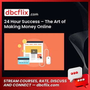 24 Hour Success – The Art of Making Money Online free downoad, dbcflix, dbcflix.com, storedbc.com, downloadbusinesscourse, mega, google drive