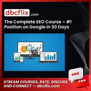 The Complete SEO Course – #1 Position on Google in 30 Days free downoad, dbcflix, dbcflix.com, storedbc.com, downloadbusinesscourse, mega, google drive