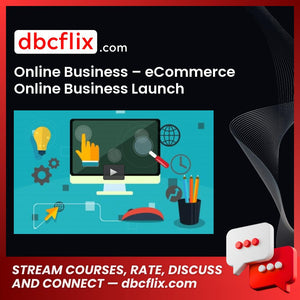 Online Business – eCommerce Online Business Launch Strategy free downoad, dbcflix, dbcflix.com, storedbc.com, downloadbusinesscourse, mega, google drive