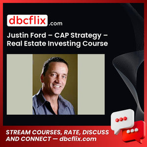 Justin Ford – CAP Strategy – Real Estate Investing Course free downoad, dbcflix, dbcflix.com, storedbc.com, downloadbusinesscourse, mega, google drive