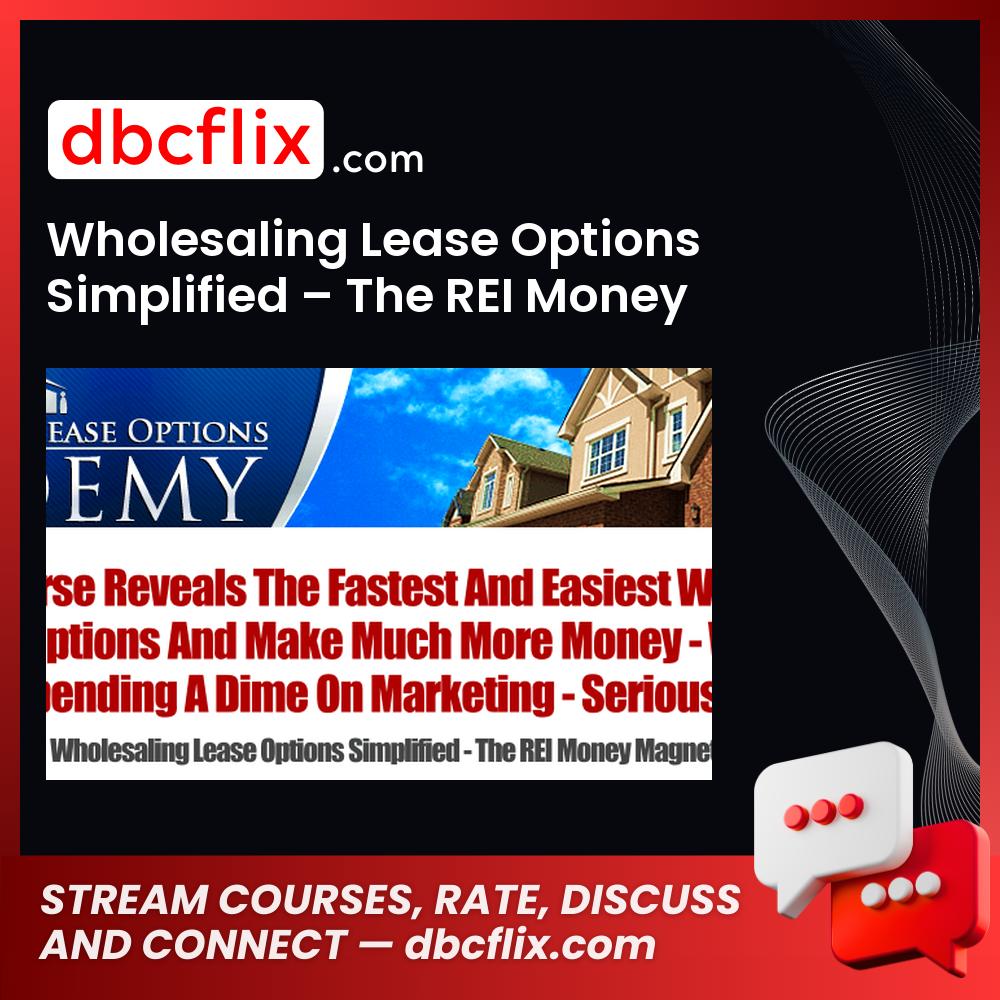 Wholesaling Lease Options Simplified – The REI Money Magnet free downoad, dbcflix, dbcflix.com, storedbc.com, downloadbusinesscourse, mega, google drive