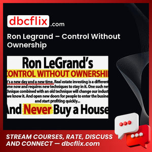 Ron Legrand – Control Without Ownership free downoad, dbcflix, dbcflix.com, storedbc.com, downloadbusinesscourse, mega, google drive