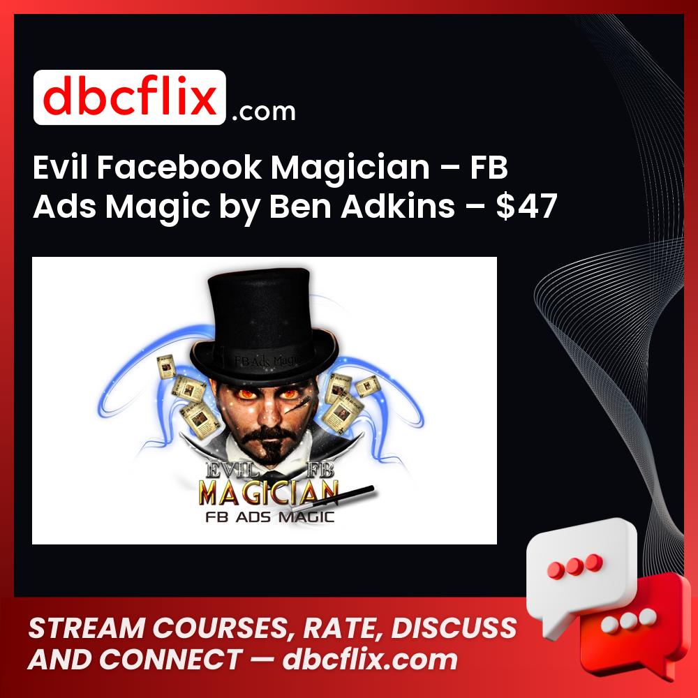 Evil Facebook Magician – FB Ads Magic by Ben Adkins – $47 free downoad, dbcflix, dbcflix.com, storedbc.com, downloadbusinesscourse, mega, google drive