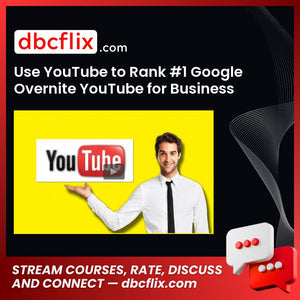 Use YouTube to Rank #1 Google Overnite YouTube for Business free downoad, dbcflix, dbcflix.com, storedbc.com, downloadbusinesscourse, mega, google drive