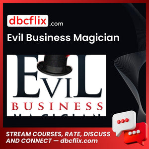 Evil Business Magician free downoad, dbcflix, dbcflix.com, storedbc.com, downloadbusinesscourse, mega, google drive