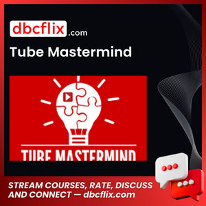 Tube Mastermind free downoad, dbcflix, dbcflix.com, storedbc.com, downloadbusinesscourse, mega, google drive