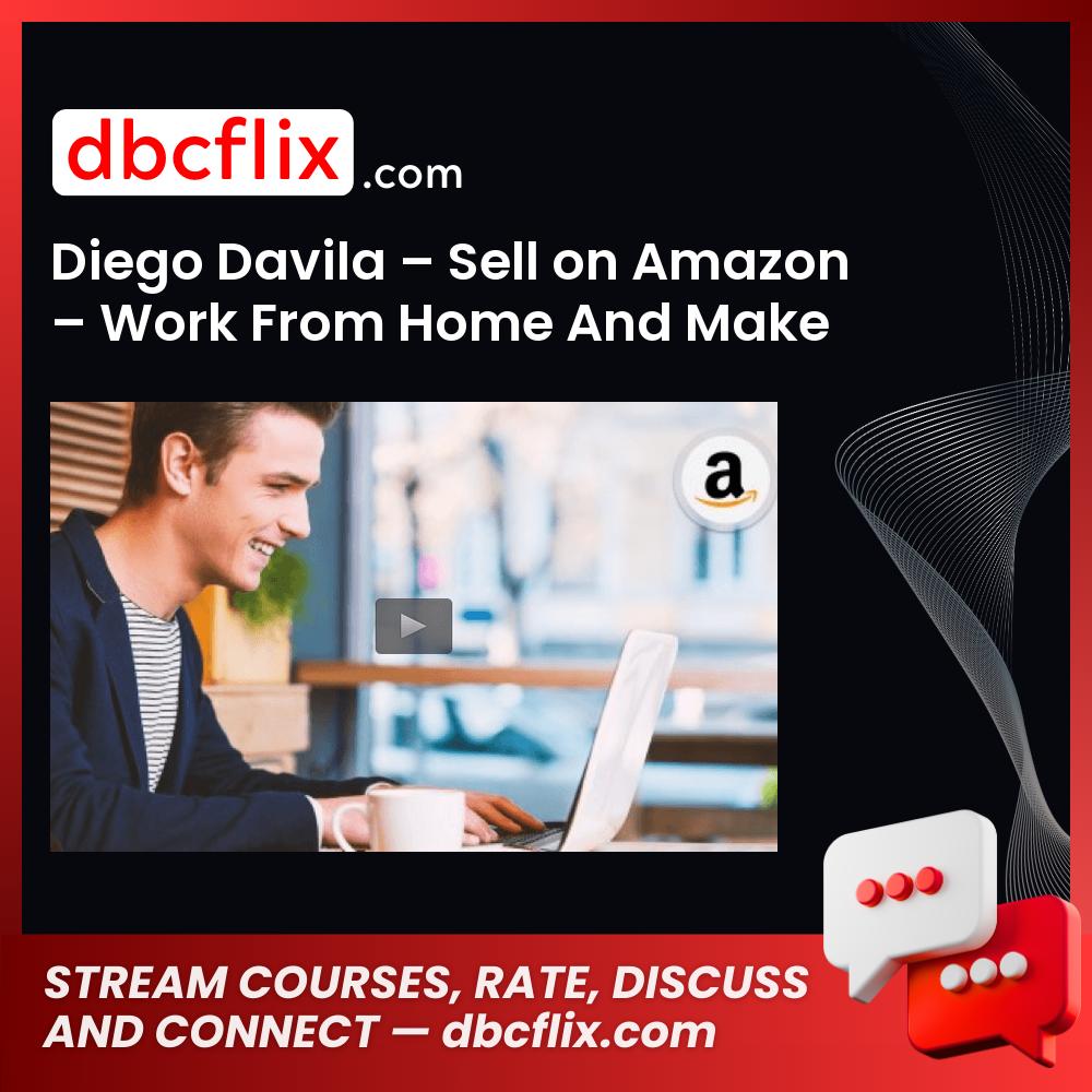 Diego Davila – Sell on Amazon – Work From Home And Make Money Online FBA free downoad, dbcflix, dbcflix.com, storedbc.com, downloadbusinesscourse, mega, google drive