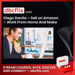 Diego Davila – Sell on Amazon – Work From Home And Make Money Online FBA free downoad, dbcflix, dbcflix.com, storedbc.com, downloadbusinesscourse, mega, google drive