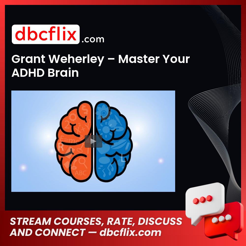 Grant Weherley – Master Your ADHD Brain free downoad, dbcflix, dbcflix.com, storedbc.com, downloadbusinesscourse, mega, google drive