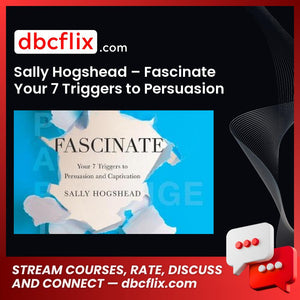 Sally Hogshead – Fascinate Your 7 Triggers to Persuasion and Captivation free downoad, dbcflix, dbcflix.com, storedbc.com, downloadbusinesscourse, mega, google drive