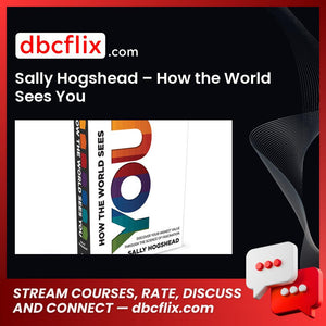 Sally Hogshead – How the World Sees You free downoad, dbcflix, dbcflix.com, storedbc.com, downloadbusinesscourse, mega, google drive