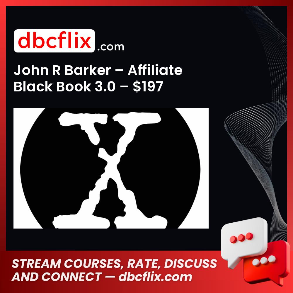 John R Barker – Affiliate Black Book 3.0 – $197 free downoad, dbcflix, dbcflix.com, storedbc.com, downloadbusinesscourse, mega, google drive