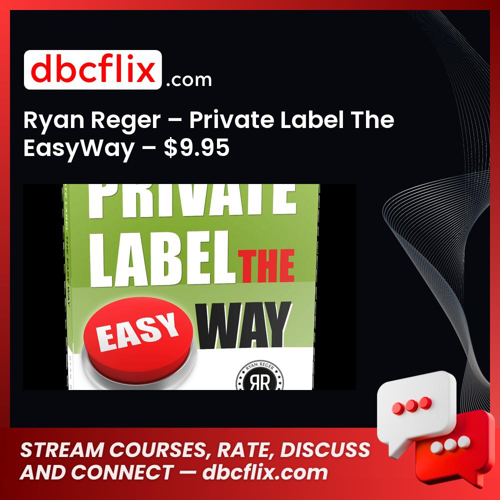 Ryan Reger – Private Label The EasyWay – $9.95 free downoad, dbcflix, dbcflix.com, storedbc.com, downloadbusinesscourse, mega, google drive
