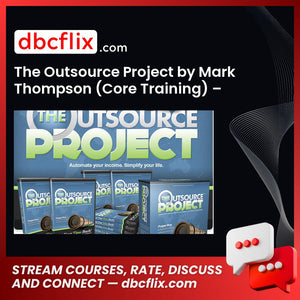 The Outsource Project by Mark Thompson (Core Training) – $297 free downoad, dbcflix, dbcflix.com, storedbc.com, downloadbusinesscourse, mega, google drive
