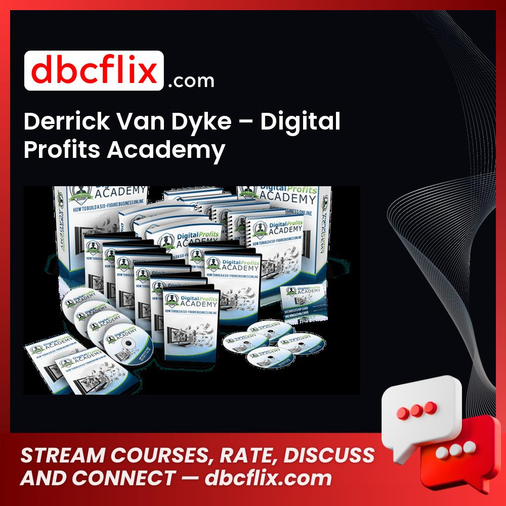Derrick Van Dyke – Digital Profits Academy free downoad, dbcflix, dbcflix.com, storedbc.com, downloadbusinesscourse, mega, google drive