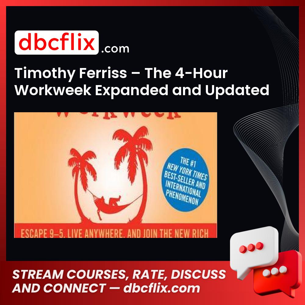 Timothy Ferriss – The 4-Hour Workweek Expanded and Updated Edition free downoad, dbcflix, dbcflix.com, storedbc.com, downloadbusinesscourse, mega, google drive
